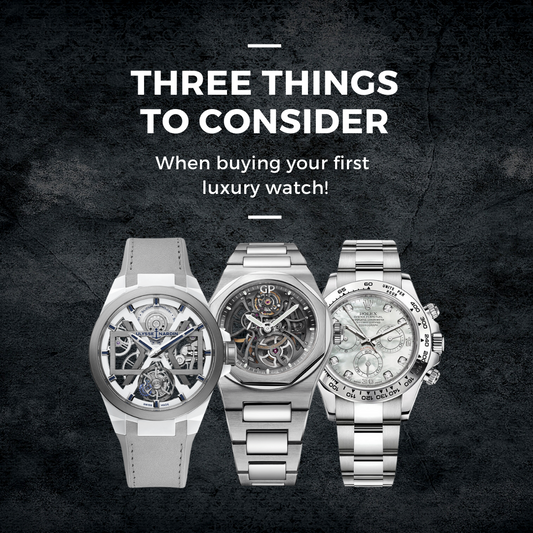 Three things to consider before buying a Luxury Watch!